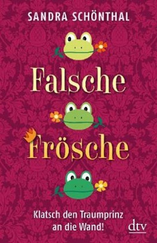 Sandra Schönthal - Falsche Frösche: Klatsch den Traumprinz an die Wand